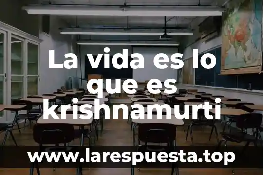 La vida es lo que es krishnamurti