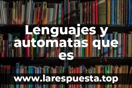 Lenguajes y automatas que es