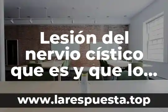 Lesión del nervio cístico que es y que lo causa