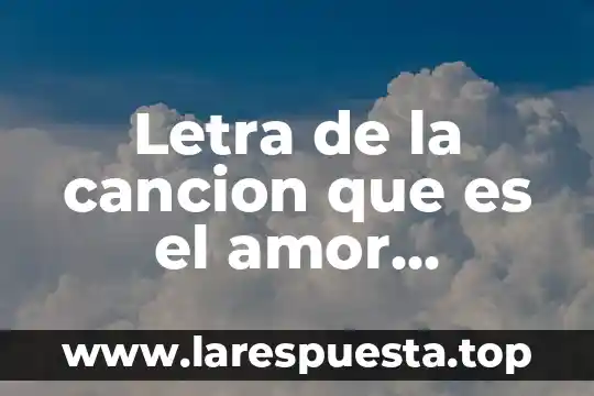 Letra de la cancion que es el amor espinoza paz