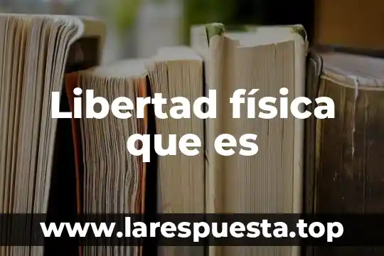 Libertad física que es