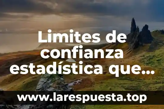 Que es la mensurabilidad estadística 7 Limites de confianza estadística que es