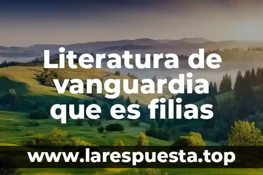 Literatura de vanguardia que es filias