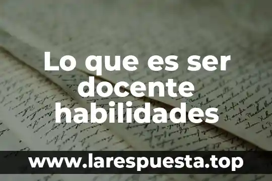 Lo que es ser docente habilidades