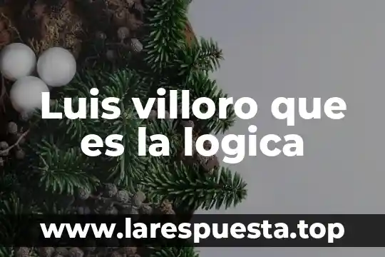 Luis villoro que es la logica