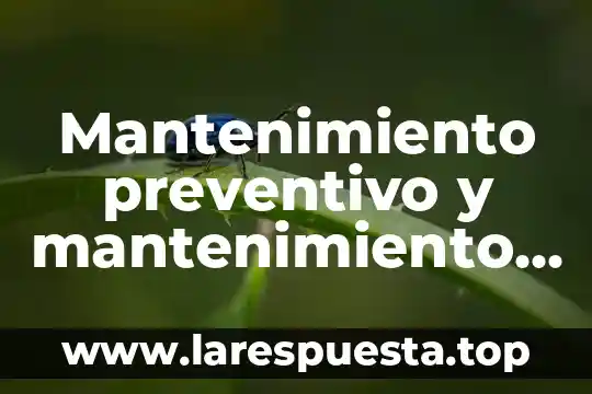 Que es mantenimiento de sistema preventivo y correctivo 5 Mantenimiento preventivo y mantenimiento correctivo de computadoras que es