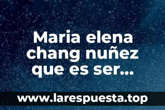 Maria elena chang nuñez que es ser educador