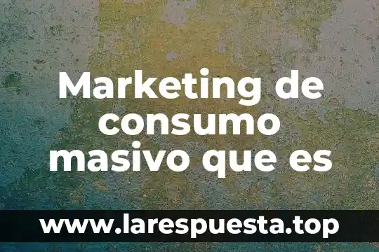 Que es un producto insignia en el marketing 7 Marketing de consumo masivo que es