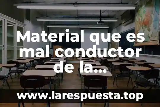 Qt electricidad que es 6 Material que es mal conductor de la electricidad