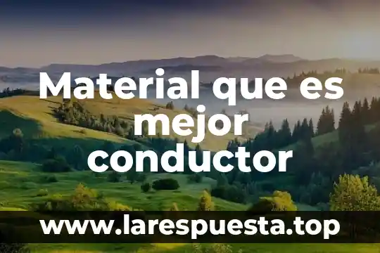 Que es resistencia eléctrica de un conductor 6 Material que es mejor conductor
