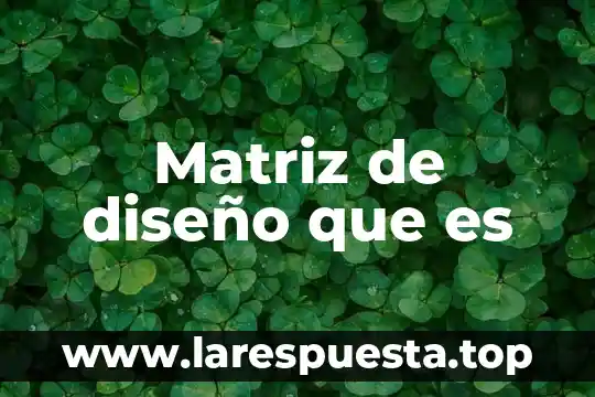 Que es una matriz para areas clave 4 Matriz de diseño que es