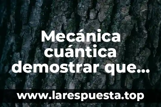 Mecánica cuántica demostrar que es solución
