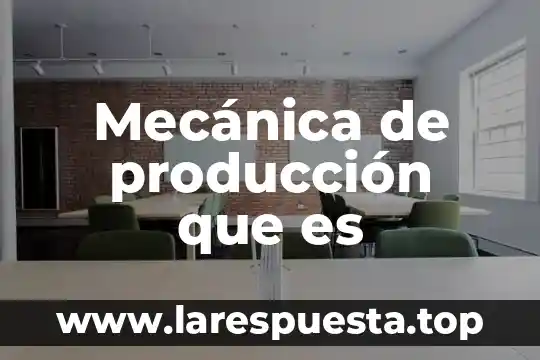 Qué es el control mecánica 4 Mecánica de producción que es
