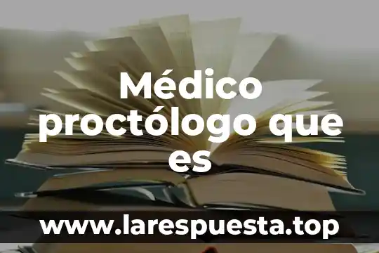 Qué es un dermatólogo médico 5 Médico proctólogo que es