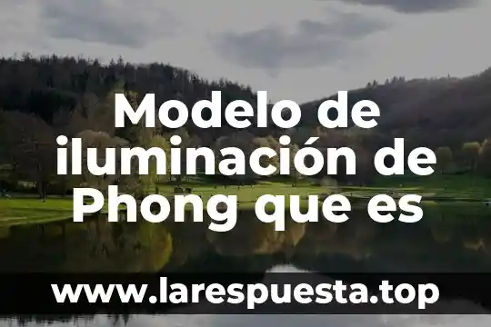Que es el control y regulacion de la iluminación domotica 6 Modelo de iluminación de Phong que es