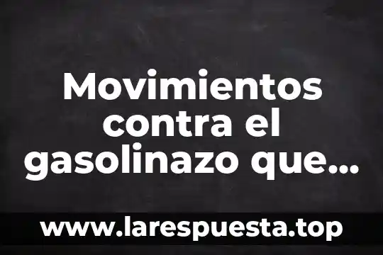 Que es movimientos de la escritura 6 Movimientos contra el gasolinazo que es