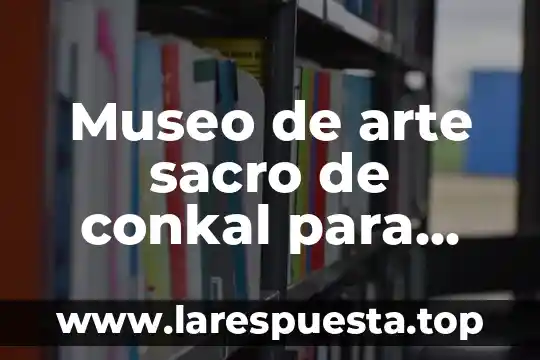 Museo de arte sacro de conkal para que es importante