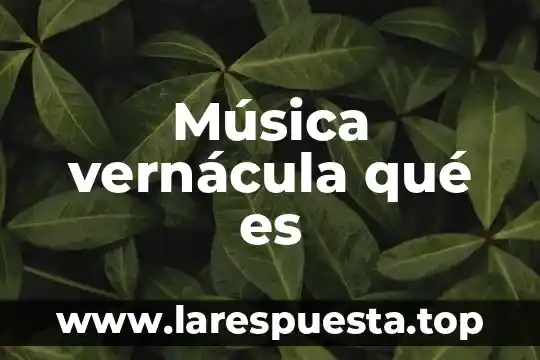 Música vernácula qué es