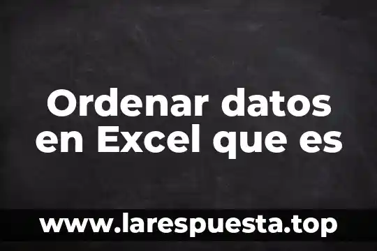Que es excel pivot 5 Ordenar datos en Excel que es