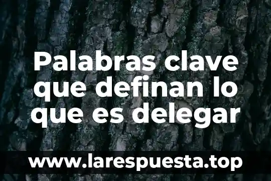Autores que definan que es la estandarizacion en empresas gastronomicas 7 Palabras clave que definan lo que es delegar