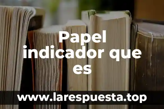 Que es un indicador y como se clasifican 4 Papel indicador que es
