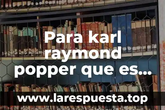 Qué es serranía concepto 6 Para karl raymond popper que es concepto falsacion