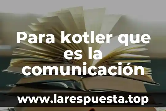 Para kotler que es la comunicación