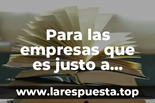 Que es justo y que es injusto para niños 8 Para las empresas que es justo a tiempo