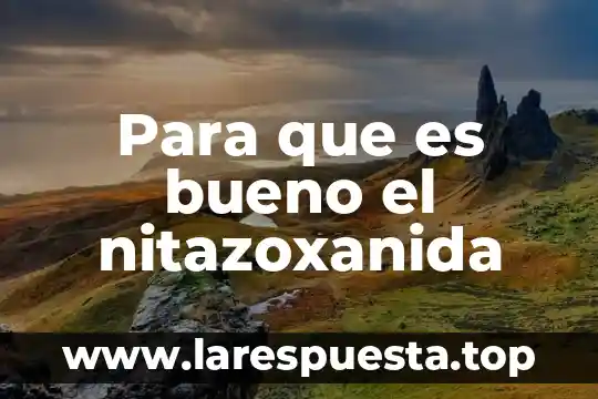 Para que es bueno el nitazoxanida
