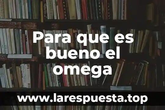 Para que es bueno el omega