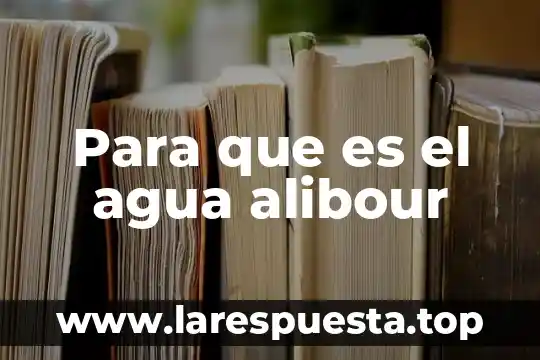 Para que es el agua alibour