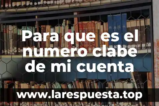 Para que es el numero clabe de mi cuenta