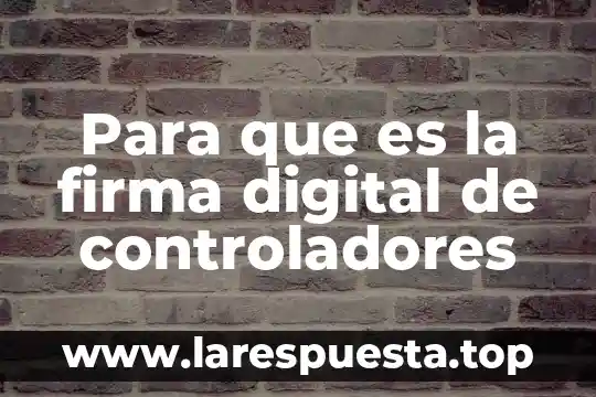 Que es la firma para los contratos 7 Para que es la firma digital de controladores