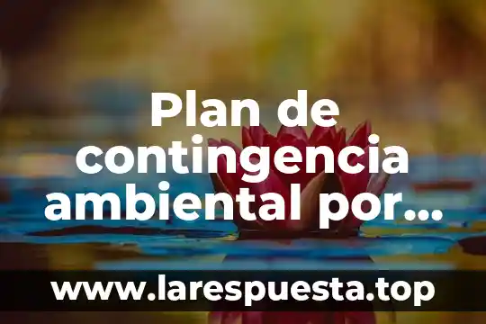 Que es una tabla de contingencia 4 Plan de contingencia ambiental por que es importante