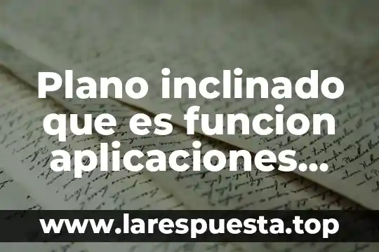 Plano inclinado que es funcion aplicaciones formula