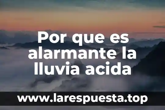 Que es el aprovechamiento del agua de lluvia 7 Por que es alarmante la lluvia acida