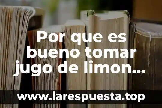 Para que es bueno el jengibre en ayunas 6 Por que es bueno tomar jugo de limon en ayunas