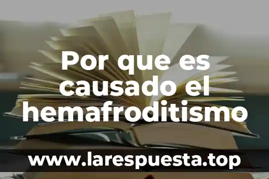 Por que es causado el hemafroditismo