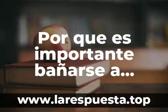 Por que es importante bañarse a diario
