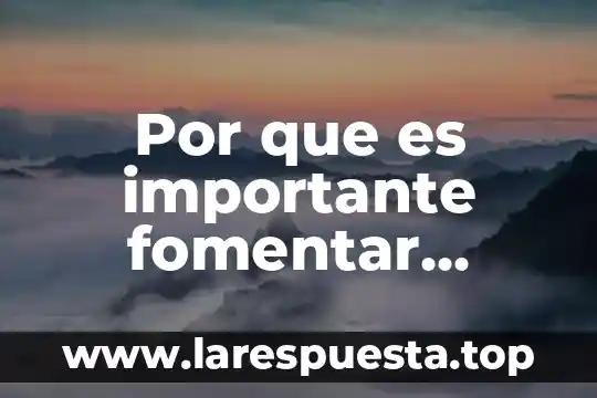 Por que es importante fomentar buenos habitos de alimentacion