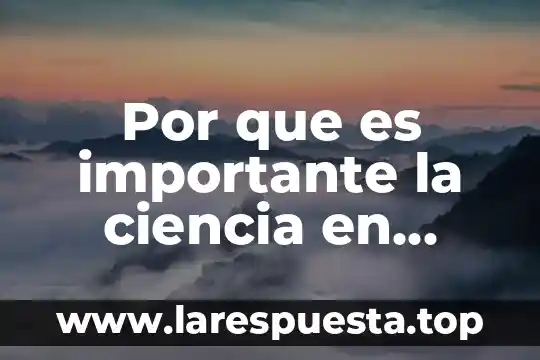 Por que es importante la filosofia en nuestra vida diaria 3 Por que es importante la ciencia en nuestra vida