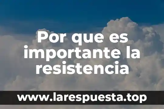 Por que es importante la resistencia
