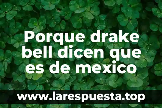 Que es la biodiversidad de mexico conabio 3 Porque drake bell dicen que es de mexico
