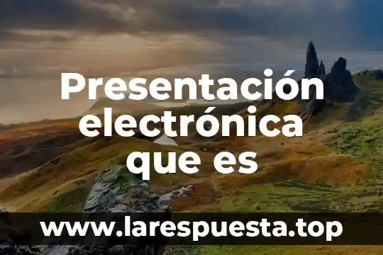 Presentación electrónica que es