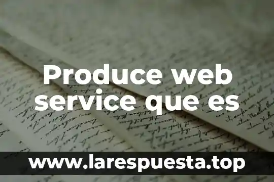 Que es una clave de web service 3 Produce web service que es