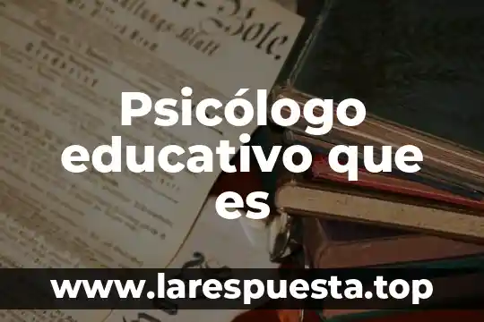Psicólogo educativo que es