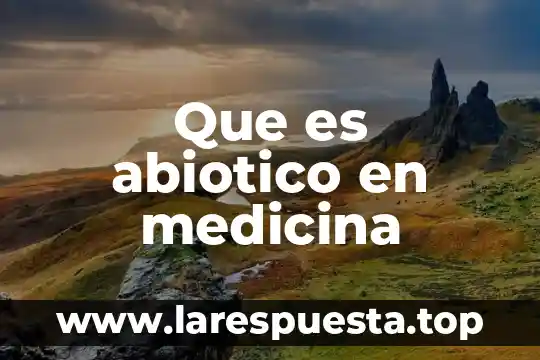 Que es abiotico en medicina