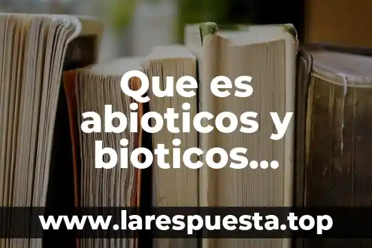 Que es abioticos y bioticos ejemplos