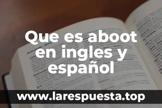 Que es aboot en ingles y español