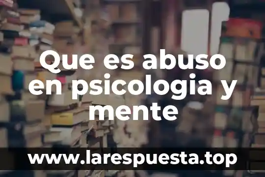 Que es abuso en psicologia y mente